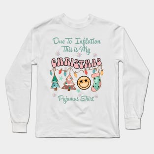 Due To Inflation This Is My Christmas Pajama Long Sleeve T-Shirt